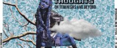 Unruly Thoughts – on feminisms and beyond